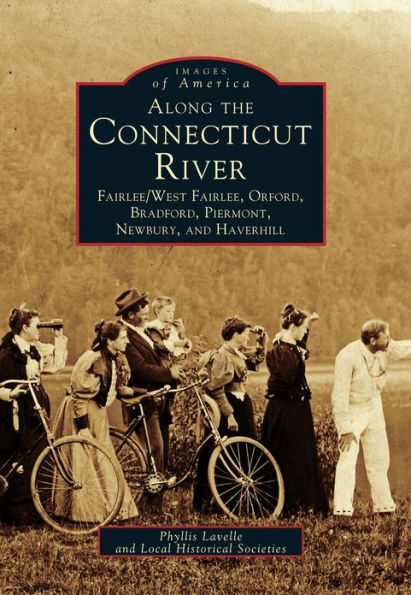 Along The Connecticut River: Fairlee/West Fairlee, Orford, Bradford, Piermont, Newbury and Haverhill