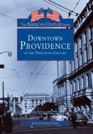 Title: Downtown Providence in the Twentieth Century, Author: Joe Fuoco