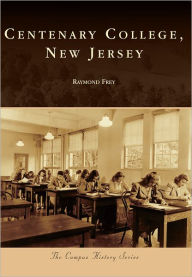 Title: Centenary College, New Jersey, Author: Raymond Frey