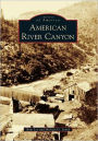 American River Canyon, California (Images of America Series)