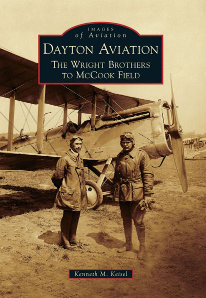 Dayton Aviation: The Wright Brothers to McCook Field