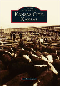 Title: Kansas City, Kansas, Author: Joe H. Vaughan