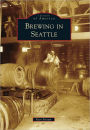 Brewing in Seattle, Washington (Images of America Series)