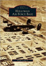 Holloman Air Force Base, New Mexico (Images of America Series)