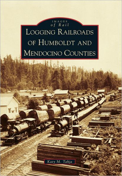 Logging Railroads of Humboldt and Mendocino Counties