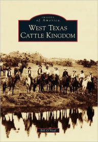 Title: West Texas Cattle Kingdom (Images of America Series), Author: Bill O'Neal