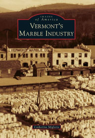 Title: Vermont's Marble Industry, Author: Catherine Miglorie