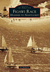 Title: Figawi Race: Hyannis to Nantucket, Massachusetts (Images of America Series), Author: Joe Hoffman