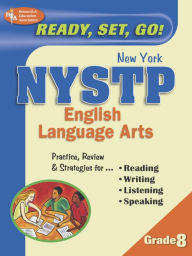 Title: NY-NYSTP English Language Arts 8th Grade: Ready, Set, Go!, Author: The Editors of REA