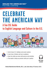 Title: Celebrate the American Way: A Fun ESL Guide to English Language & Culture in the U.S. (Book + Audio), Author: Sheila MacKechnie Murtha M.A.