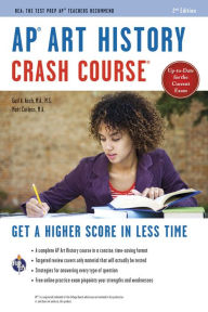 Title: AP Art History Crash Course, 2nd Ed., Book + Online: Get a Higher Score in Less Time, Author: Gayle A. Asch