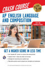 AP English Language & Composition Crash Course, 3rd Ed., Book + Online: Get a Higher Score in Less Time