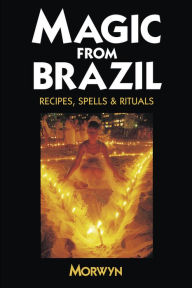 Title: Magic from Brazil: Recipes, Spells & Rituals, Author: Caroline Dow