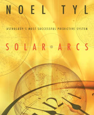 Title: Solar Arcs: Astrology's Most Successful Predictive System, Author: Noel Tyl