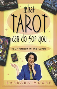 Title: What Tarot Can Do For You: Your Future in the Cards, Author: Barbara Moore