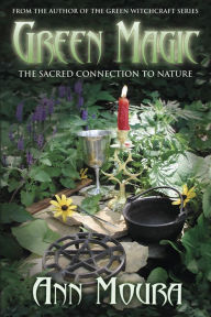 Title: Green Magic: The Sacred Connection to Nature, Author: Ann Moura
