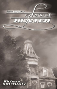 Title: How to be a Ghost Hunter, Author: Richard Southall