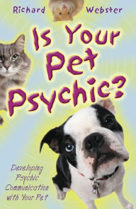 Title: Is Your Pet Psychic?: Developing Psychic Communication with Your Pet, Author: Richard Webster
