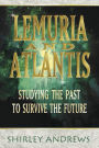 Lemuria & Atlantis: Studying the Past to Survive the Future