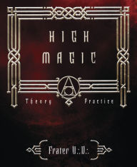 Title: High Magic: Theory & Practice, Author: Frater U.:D.: