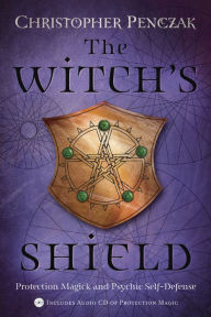 Title: The Witch's Shield: Protection Magick and Psychic Self-Defense, Author: Christopher Penczak