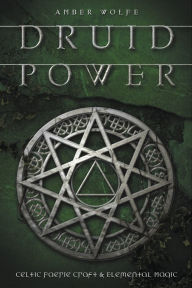 Amazon download books for kindle Druid Power: Celtic Faerie Craft & Elemental Magic by Amber Wolfe 9780738705880