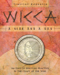 Title: Wicca: A Year and a Day: 366 Days of Spiritual Practice in the Craft of the Wise, Author: Timothy Roderick