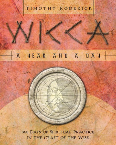 Wicca: a Year and Day: 366 Days of Spiritual Practice the Craft Wise