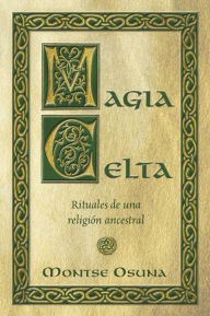 Title: Magia Celta: Rituales de una religion ancestral, Author: Montse Osuna