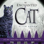 The Enchanted Cat: Feline Fascinations, Spells and Magick