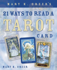 Title: Mary K. Greer's 21 Ways to Read a Tarot Card, Author: Mary K. Greer