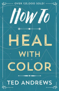 Title: How to Heal with Color, Author: Ted Andrews