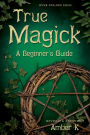 True Magick: A Beginner's Guide