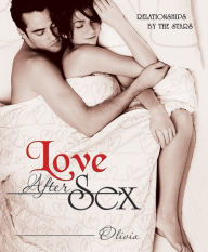 Title: Love After Sex: Relationships by the Stars, Author: Olivia