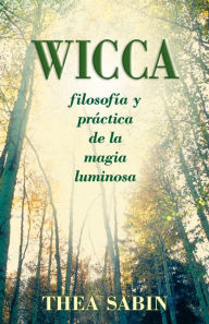 Title: Wicca, filosofia y practica de la magia luminosa, Author: Thea Sabin