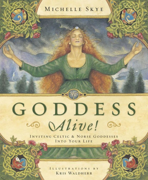 Goddess Alive!: Inviting Celtic & Norse Goddesses into Your Life