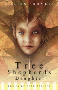 Title: Tree Shepherd's Daughter (The Faire Folk Trilogy #1), Author: Gillian Summers