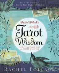 Title: Rachel Pollack's Tarot Wisdom: Spiritual Teachings and Deeper Meanings, Author: Rachel Pollack