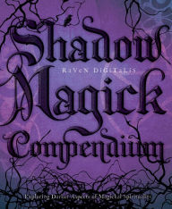 Shadow Magick Compendium: Exploring Darker Aspects of Magickal Spirituality