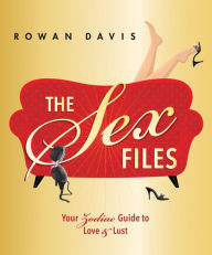 Title: The Sex Files: Your Zodiac Guide to Love & Lust, Author: Rowan Davis