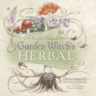 Title: Garden Witch's Herbal: Green Magick, Herbalism and Spirituality, Author: Ellen Dugan