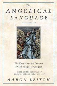 Title: The Angelical Language, Volume II: An Encyclopedic Lexicon of the Tongue of Angels, Author: Aaron Leitch