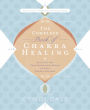 The Complete Book of Chakra Healing: Activate the Transformative Power of Your Energy Centers