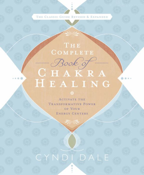 The Complete Book of Chakra Healing: Activate the Transformative Power of Your Energy Centers