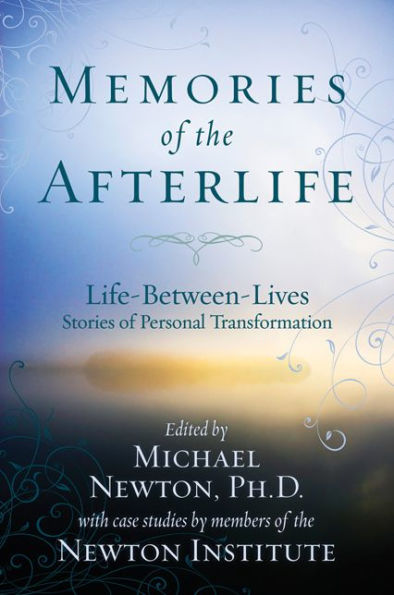 Memories of the Afterlife: Life Between Lives Stories Personal Transformation