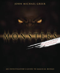 Title: Monsters: An Investigator's Guide to Magical Beings, Author: John Michael Greer