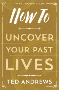 Title: How To Uncover Your Past Lives, Author: Ted Andrews