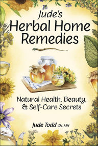 Title: Jude's Herbal Home Remedies: Natural Health, Beauty & Self-Care Secrets, Author: Jude C. Todd