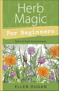 Title: Herb Magic for Beginners: Down-To-Earth Enchantments, Author: Ellen Dugan