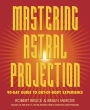 Mastering Astral Projection: 90-day Guide to Out-of-Body Experience